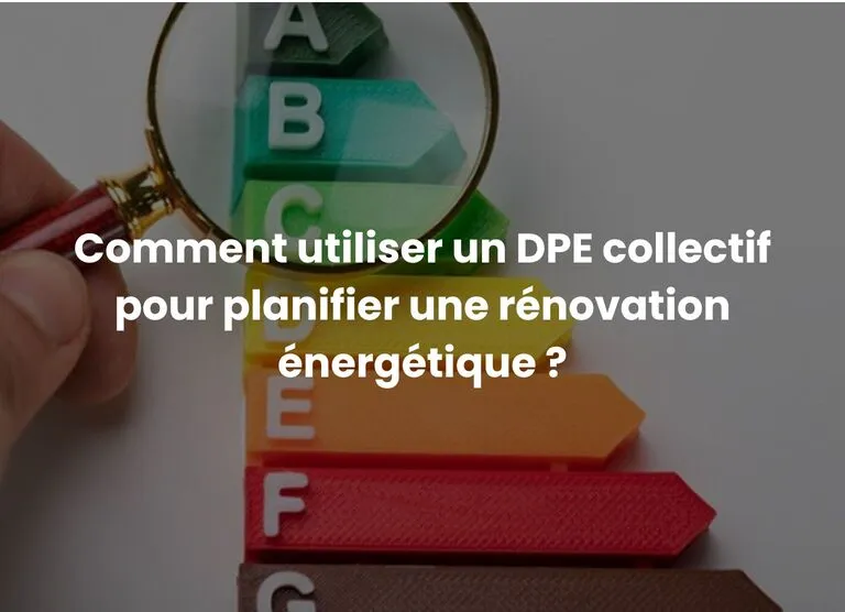 Comment utiliser un DPE collectif pour planifier une rénovation énergétique ?