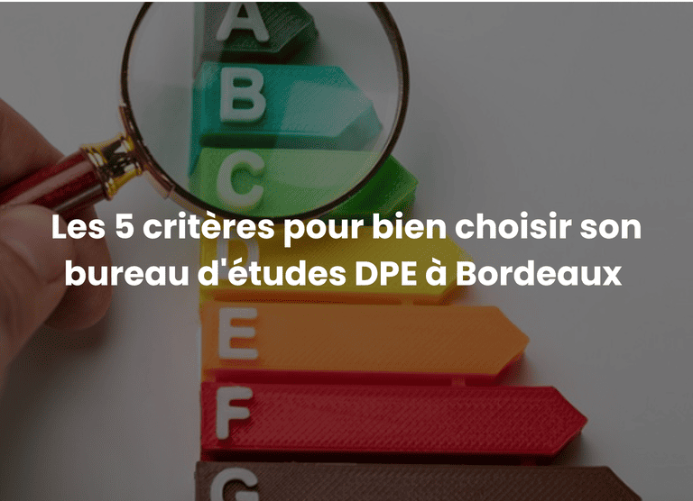 Les 5 critères pour bien choisir son bureau d&rsquo;études DPE à Bordeaux